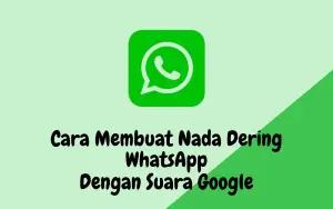 Membuat nada dering WhatsApp dengan suara Google (FOTO: Indogamers)