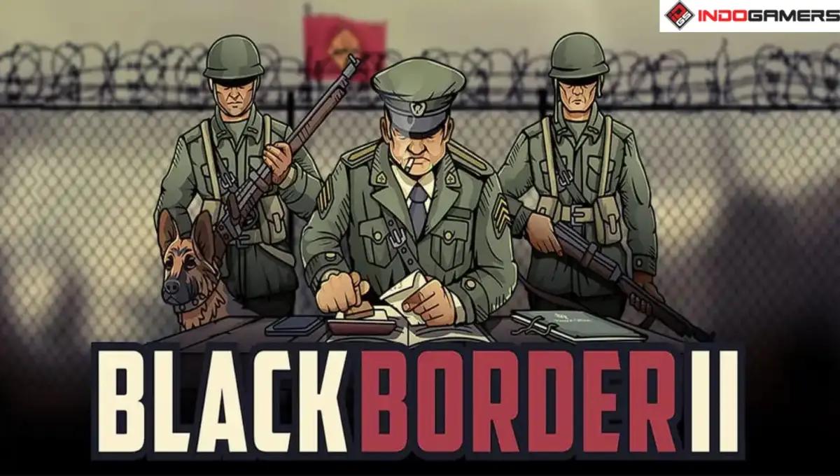 6 Fakta Menarik tentang Black Border 2, Game Simulator yang Buat Kamu Jadi Polisi Perbatasan! (FOTO: Bitzooma Game Studio)