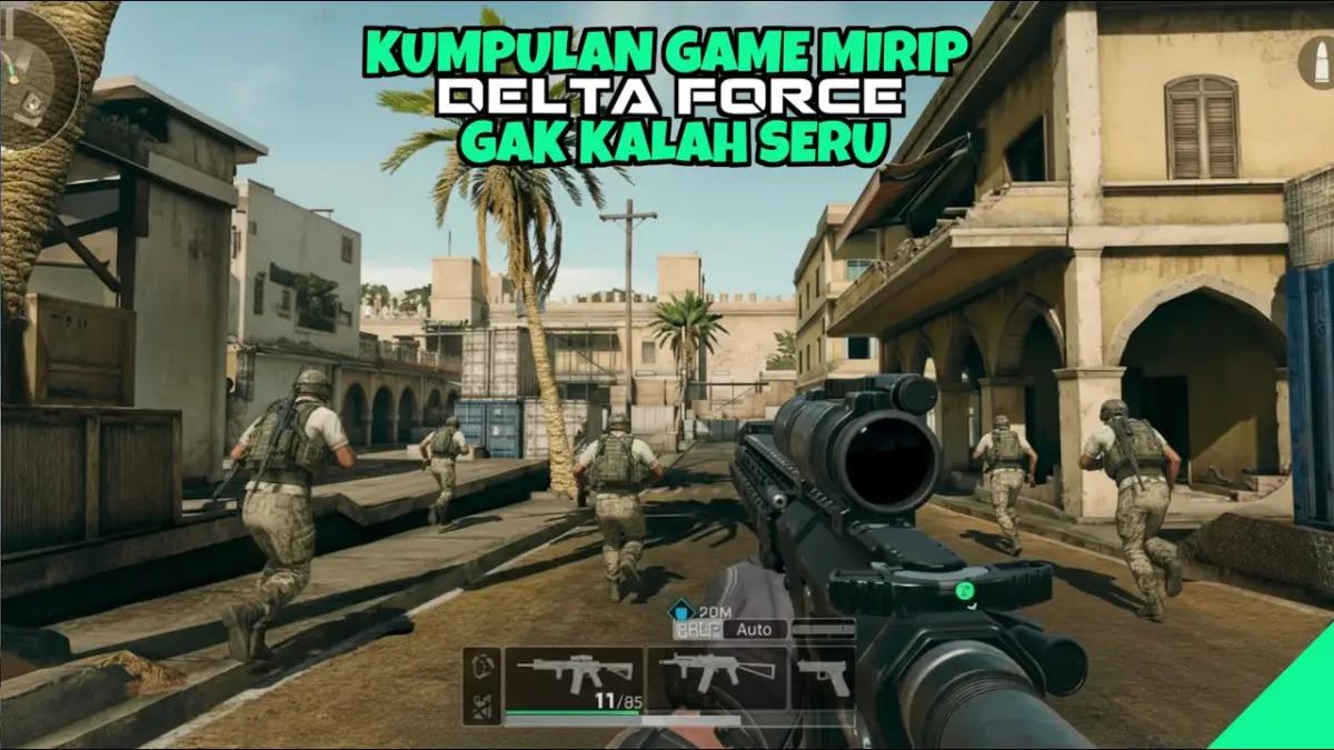 Gak Bikin Bosan! Ini 9 Game Perang Mirip Delta Force Terbaik di Android yang Wajib Dicoba di Tahun 2025!(FOTO: channel kita-kita)