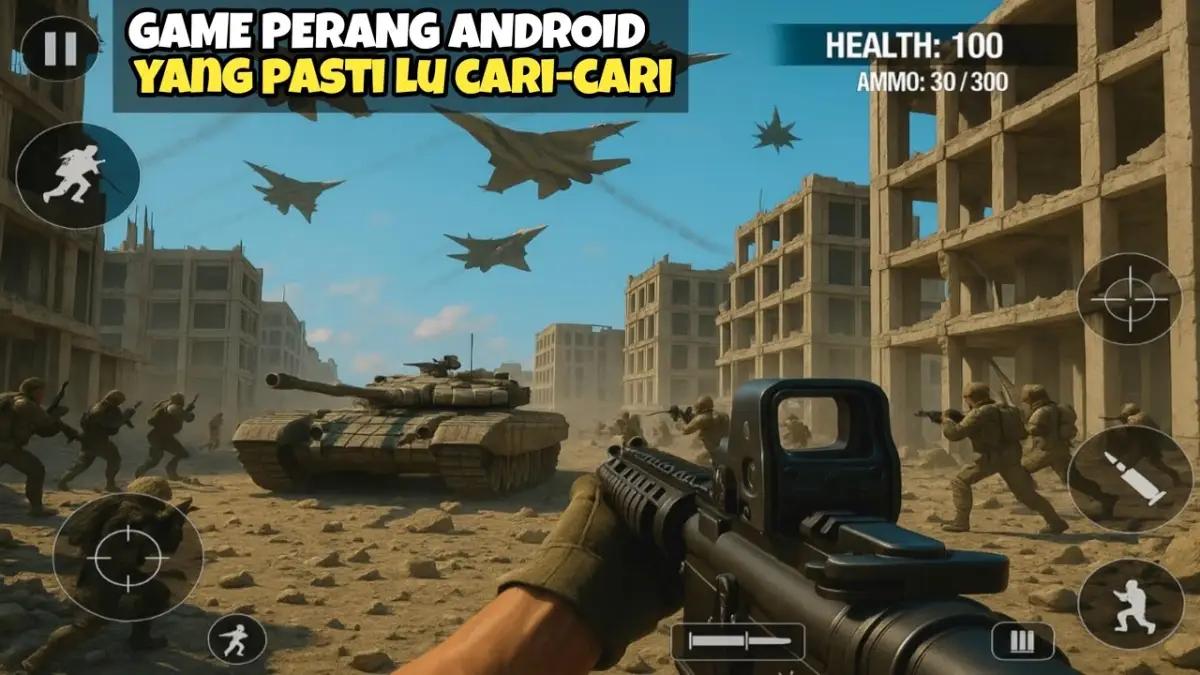 Awas Ketagihan! 10 Game Perang Android Terbaik 2025: Rasakan Sensasi Tempur Darat, Laut, dan Udara!(FOTO: channel kita-kita)