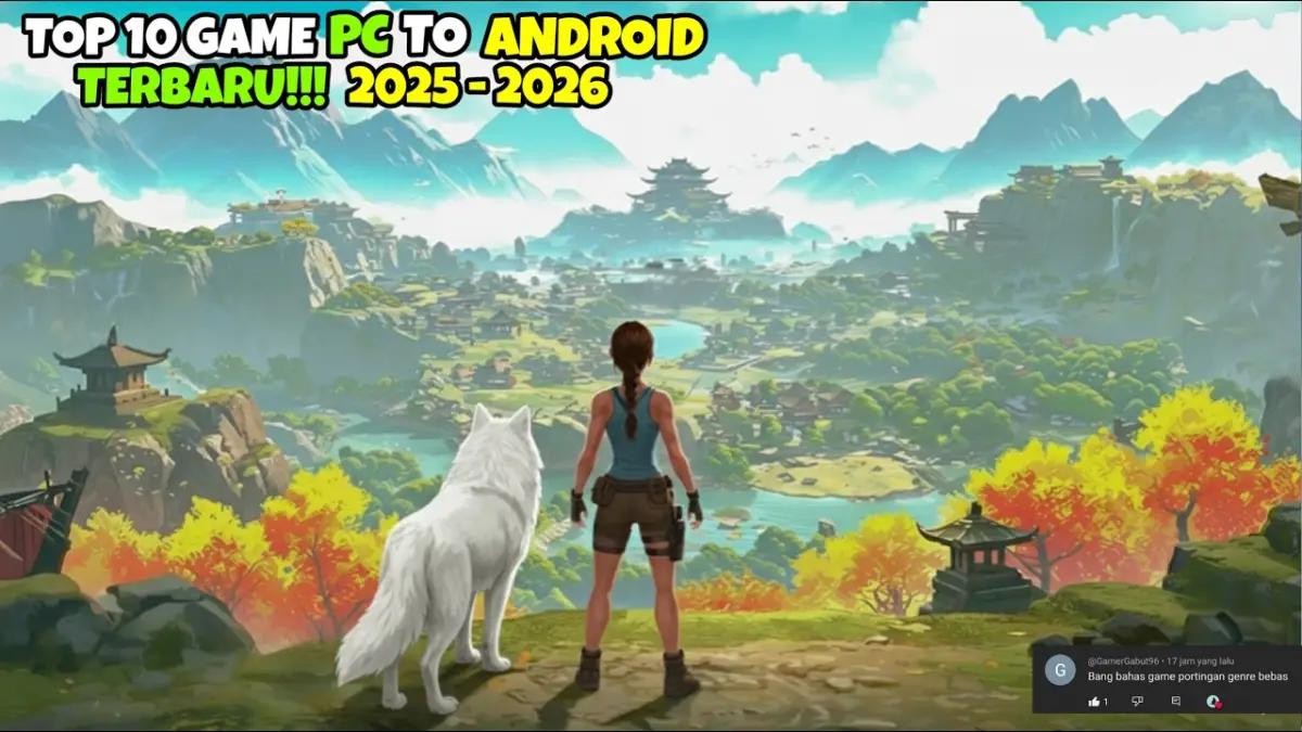 BARU BANGET! 6 Game Portingan PC Terbaik di Android 2025 yang Wajib Dicoba(FOTO: channel kita-kita)