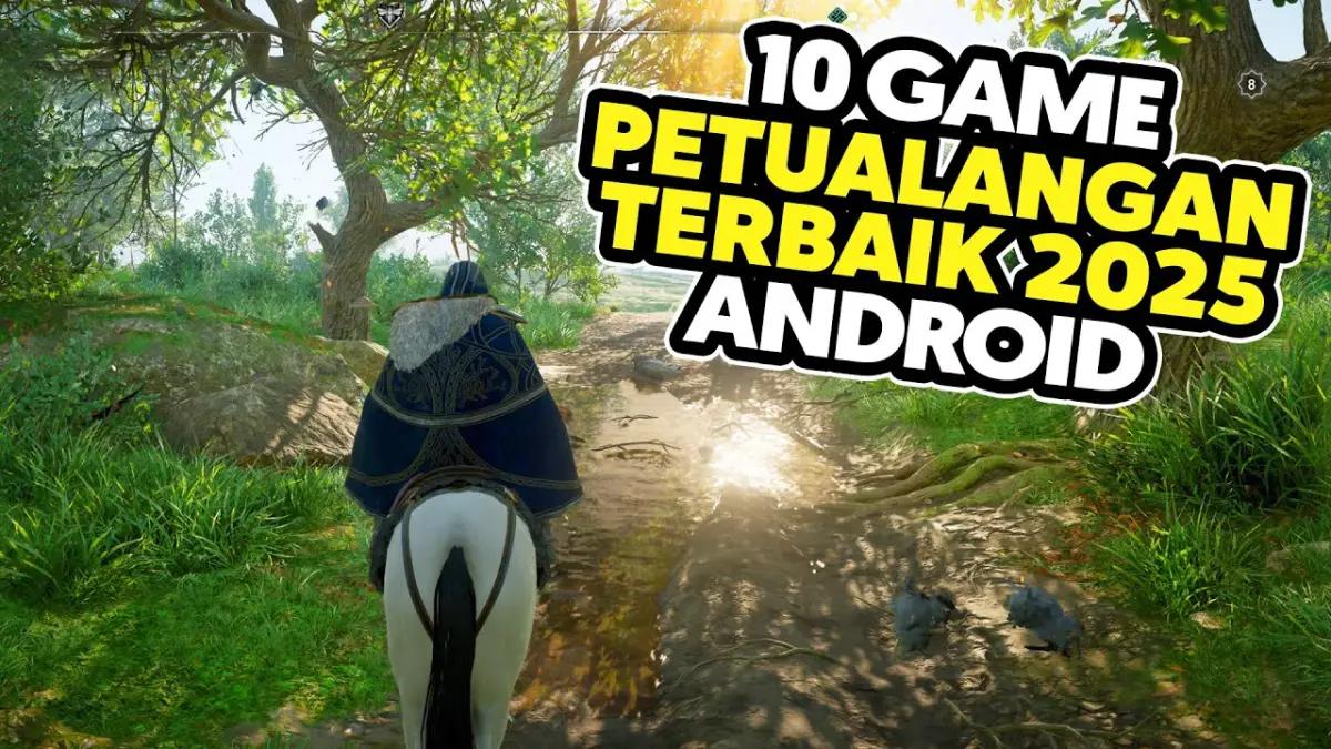 Siap Berpetualang? Inilah 10 Game Petualangan Android Terbaik Sepanjang Tahun 2025(FOTO: Daftar Game ID)