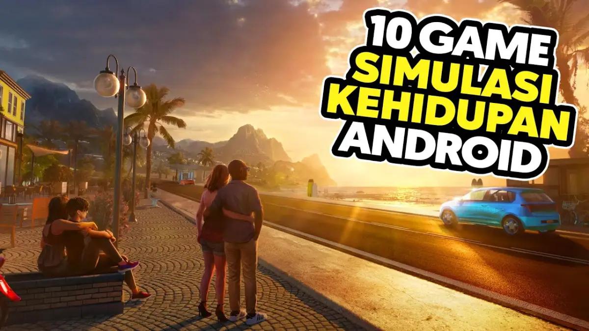 Wajib Coba! 10 Game Simulasi Kehidupan Terbaik Android 2025, Dari Jadi Ojol hingga Hidup Santai di Desa!(FOTO: Daftar Game ID)