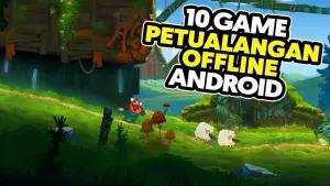 Gak Butuh Sinyal! Ini 6 Game Petualangan Offline Android Terbaik 2026 yang Visualnya Oke Banget(FOTO: Daftar Game ID)