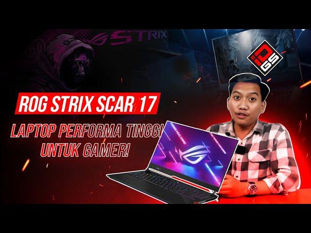 REVIEW ROG STRIX SCAR 17: LAPTOP PERFORMA TINGGII TANPA KOMPROMI