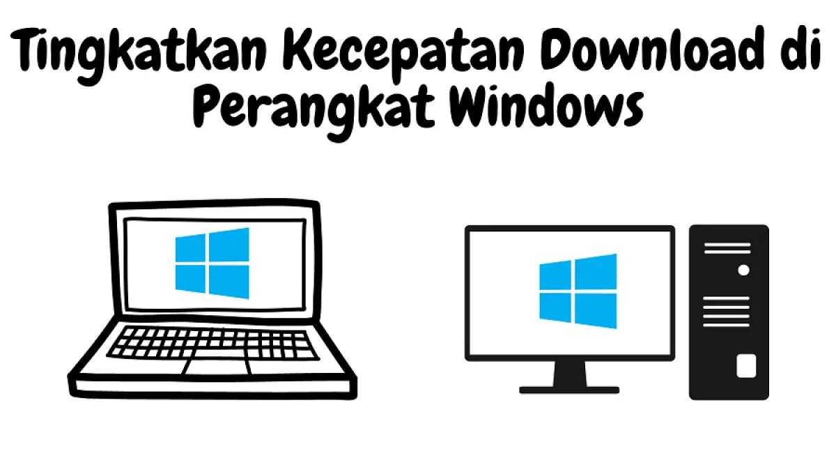 Tingkatkan kecepatan download di perangkat Windows, baik laptop maupun PC (FOTO: Indogamers)