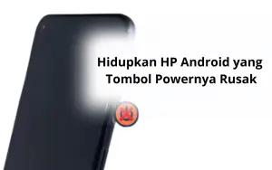 Cara hidupkan HP Android yang tombol powernya rusak (FOTO: Indogamers)