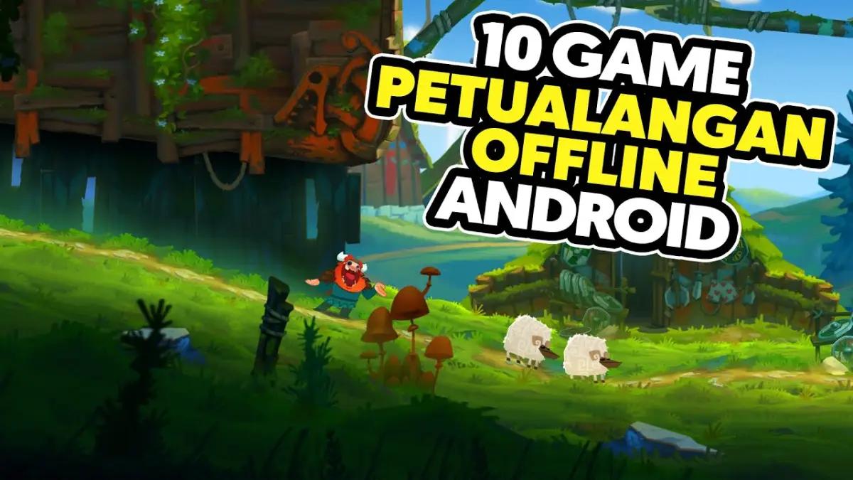Gak Butuh Sinyal! Ini 6 Game Petualangan Offline Android Terbaik 2026 yang Visualnya Oke Banget(FOTO: Daftar Game ID)