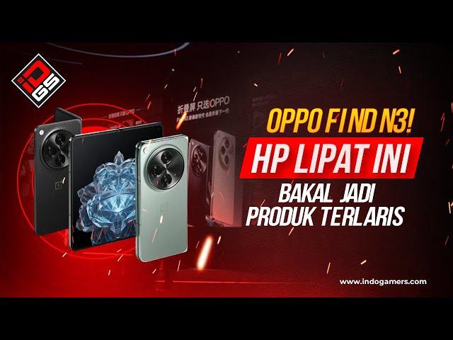 OPPO Find N3, HP Keren dengan Lipatan Layar Nyaris Tak Terlihat